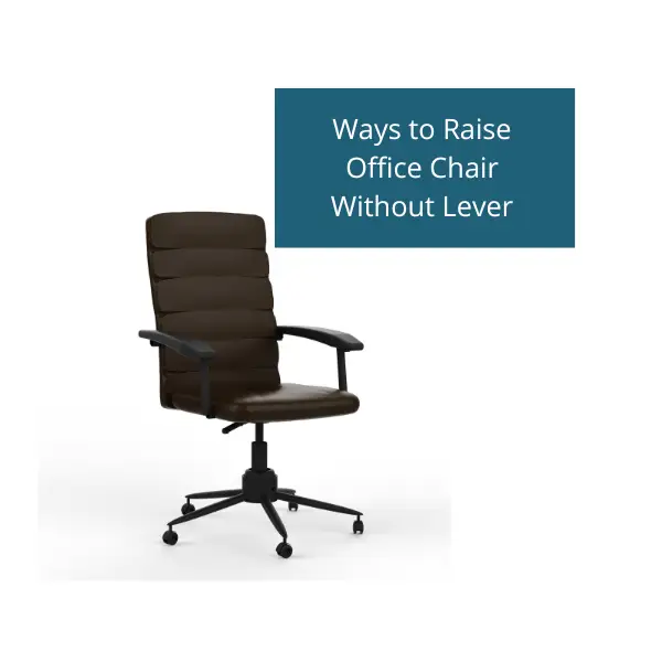 How to Raise Office Chair Without Lever (and save your back)