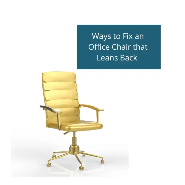 How to Fix an Office Chair That Leans Back – 3 Simple Ways