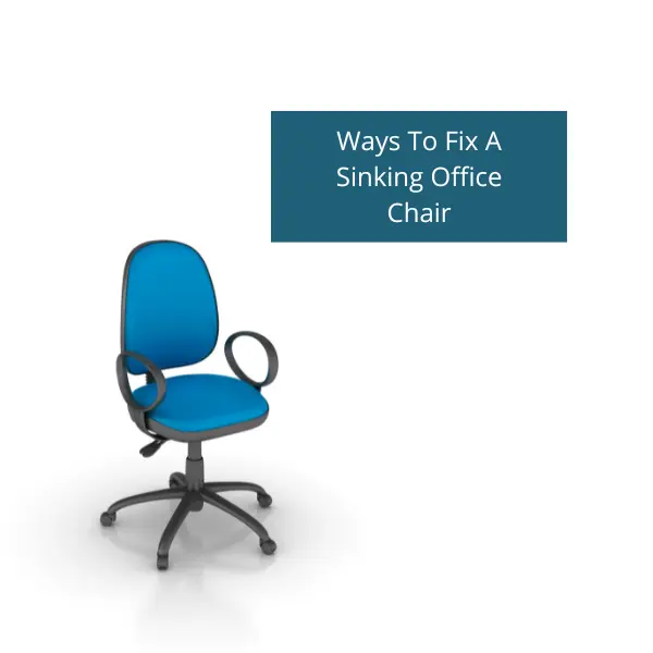 How To Fix A Sinking Office Chair – 4 proven Ways